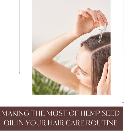 Making the Most of Hemp Seed Oil in Your Hair Care Routine