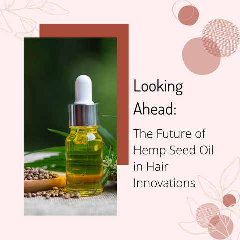 Looking Ahead: The Future of Hemp Seed Oil in Hair Innovations