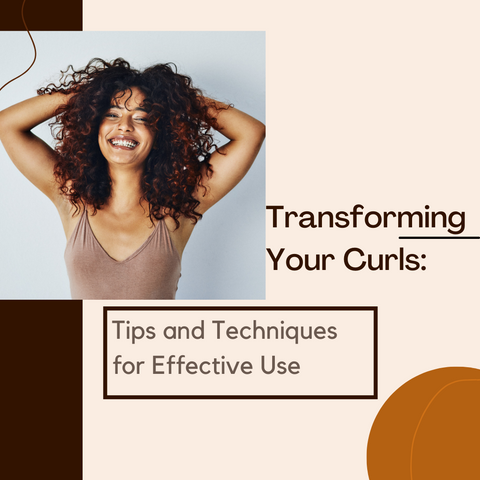 Transforming Your Curls: Tips and Techniques for Effective Use