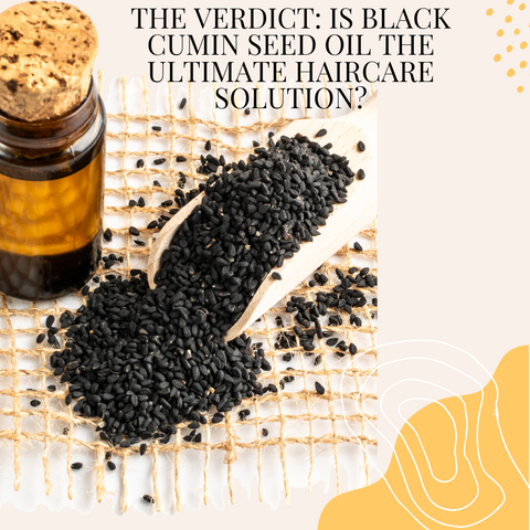 Black Cumin Seed Oil: The Hair Elixir You Didn't Know You Needed