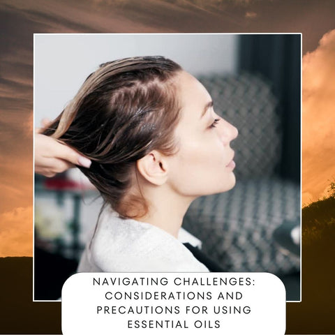 Navigating Challenges: Considerations and Precautions for Using Essential Oils