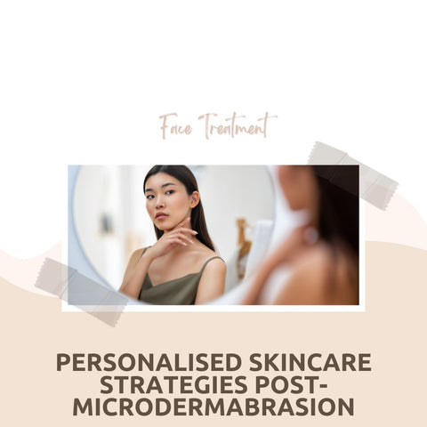 Personalised Skincare Strategies Post-Microdermabrasion
