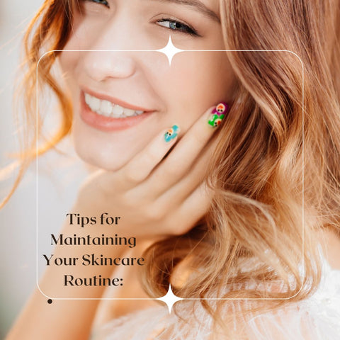 Tips for Maintaining Your Skincare Routine: