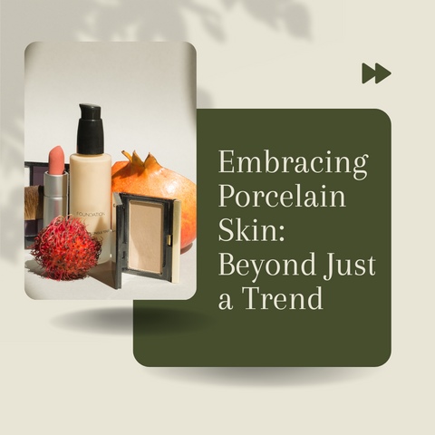 Embracing Porcelain Skin: Beyond Just a Trend