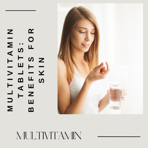 Multivitamin tablets: Benefits for skin