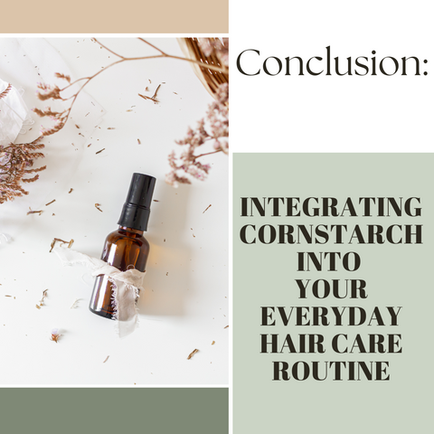 Conclusion: Integrating Cornstarch into Your Everyday Hair Care Routine