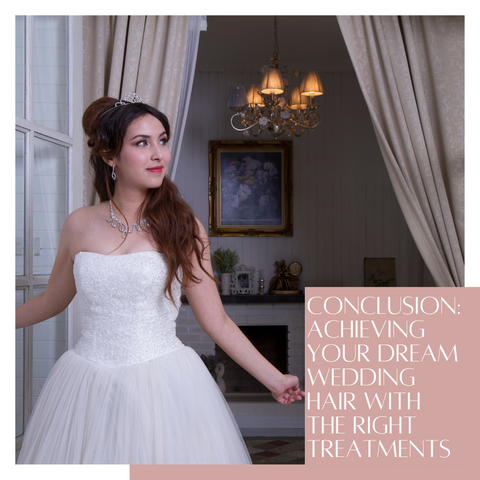 Conclusion: Achieving Your Dream Wedding Hair with the Right Treatments