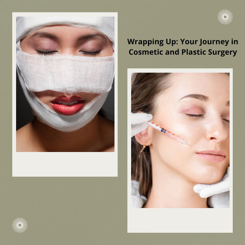 Wrapping Up: Your Journey in Cosmetic and Plastic Surgery