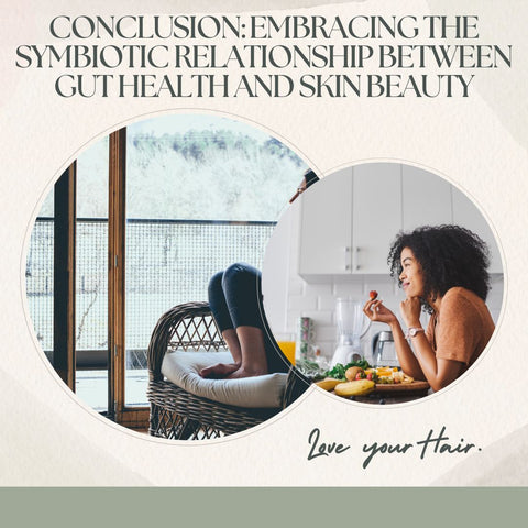 Conclusion: Embracing the Symbiotic Relationship Between Gut Health and Skin Beauty