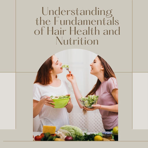 Understanding the Fundamentals of Hair Health and Nutrition