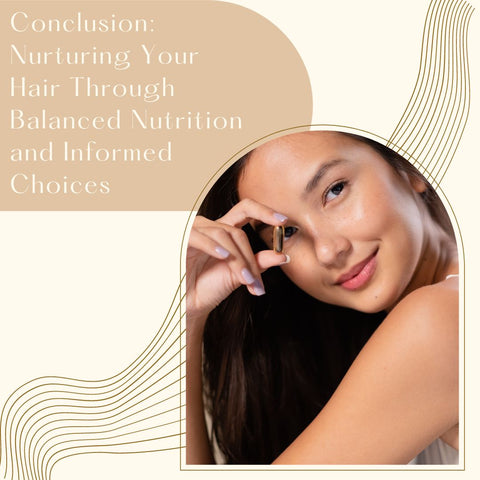 Conclusion: Nurturing Your Hair Through Balanced Nutrition and Informed Choices