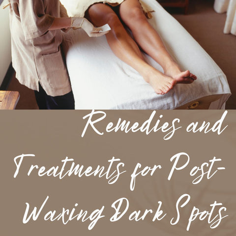 Remedies and Treatments for Post-Waxing Dark Spots