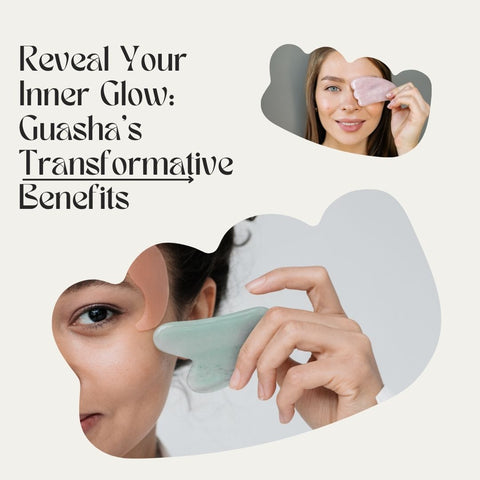 Reveal Your Inner Glow: Guasha's Transformative Benefits