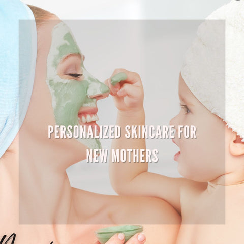 Personalized Skincare for New Mothers