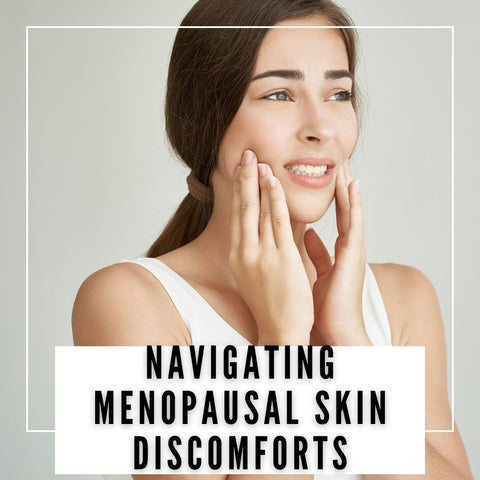 Navigating Menopausal Skin Discomforts