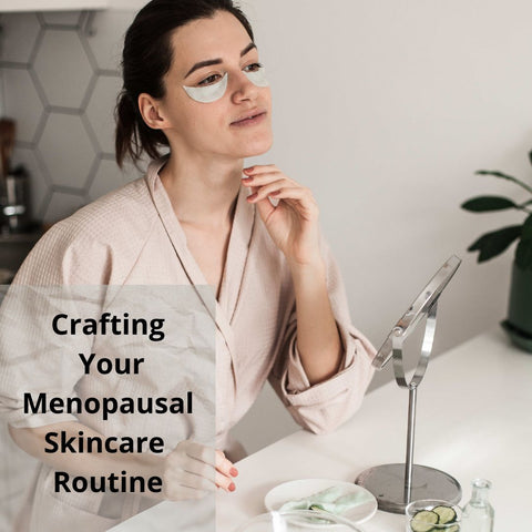 Crafting Your Menopausal Skincare Routine