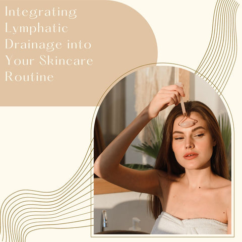 Integrating Lymphatic Drainage into Your Skincare Routine