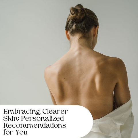 Embracing Clearer Skin: Personalized Recommendations for You