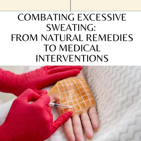 Combating Excessive Sweating: From Natural Remedies to Medical Interventions