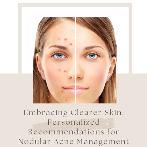 Embracing Clearer Skin: Personalized Recommendations for Nodular Acne Management