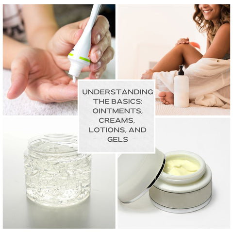 Understanding the Basics: Ointments, Creams, Lotions, and Gels