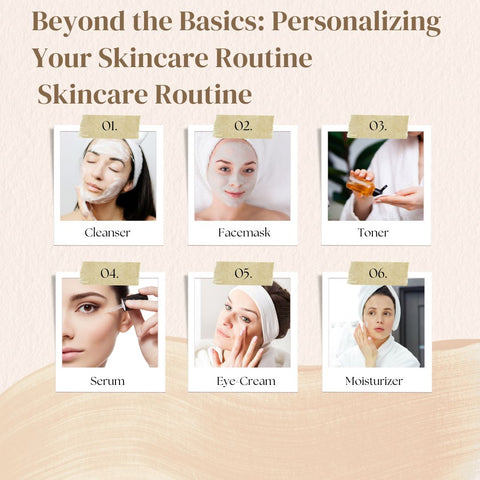 Beyond the Basics: Personalizing Your Skincare Routine