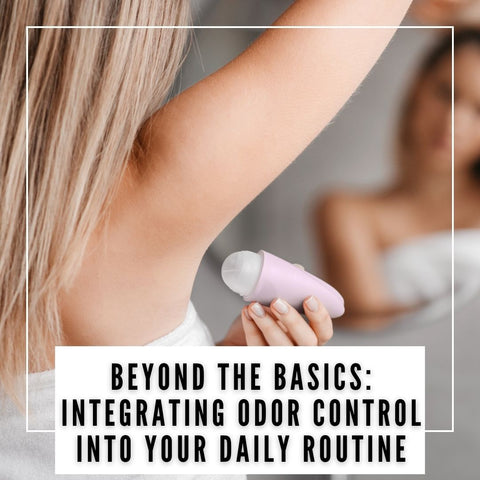 Beyond the Basics: Integrating Odor Control into Your Daily Routine