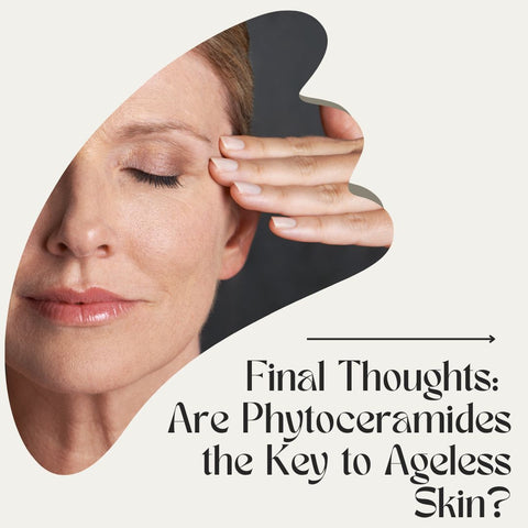Final Thoughts: Are Phytoceramides the Key to Ageless Skin?