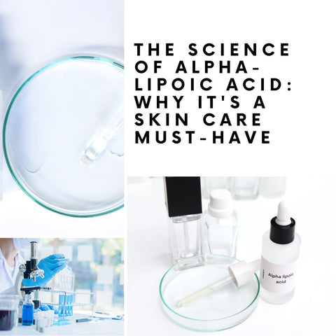 The Science of Alpha-Lipoic Acid: Why It's a Skin Care Must-Have