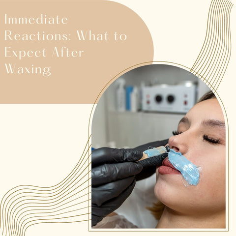 Immediate Reactions: What to Expect After Waxing