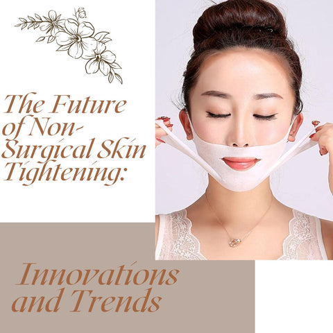The Future of Non-Surgical Skin Tightening: Innovations and Trends