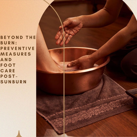 Beyond the Burn: Preventive Measures and Foot Care Post-Sunburn