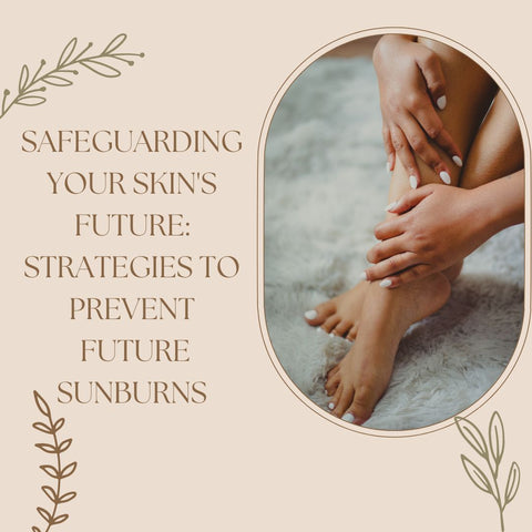 Safeguarding Your Skin's Future: Strategies to Prevent Future Sunburns