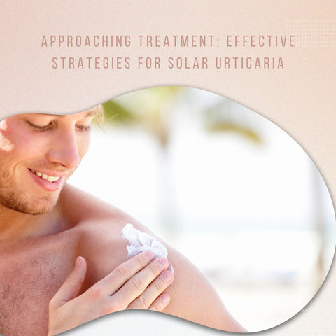 Approaching Treatment: Effective Strategies for Solar Urticaria