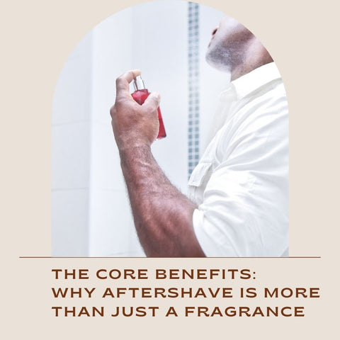 The Core Benefits: Why Aftershave Is More Than Just a Fragrance