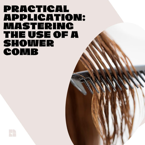 Practical Application: Mastering the Use of a Shower Comb