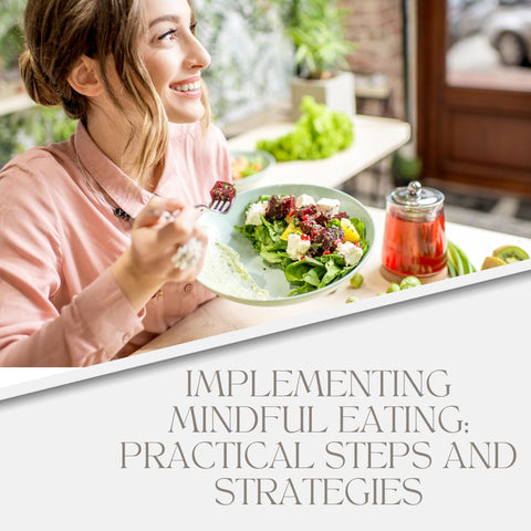Implementing Mindful Eating: Practical Steps and Strategies