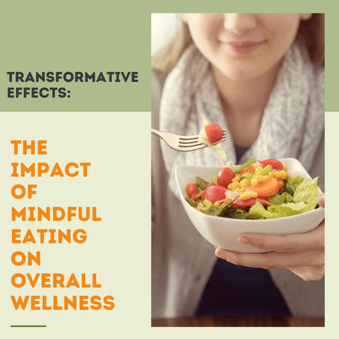 Transformative Effects: The Impact of Mindful Eating on Overall Wellness