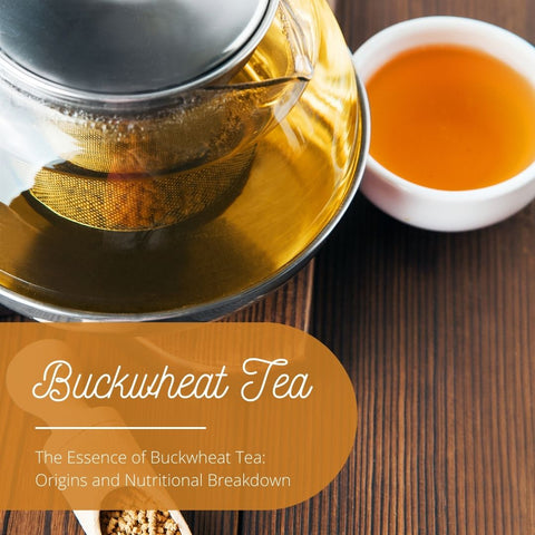 The Essence of Buckwheat Tea: Origins and Nutritional Breakdown