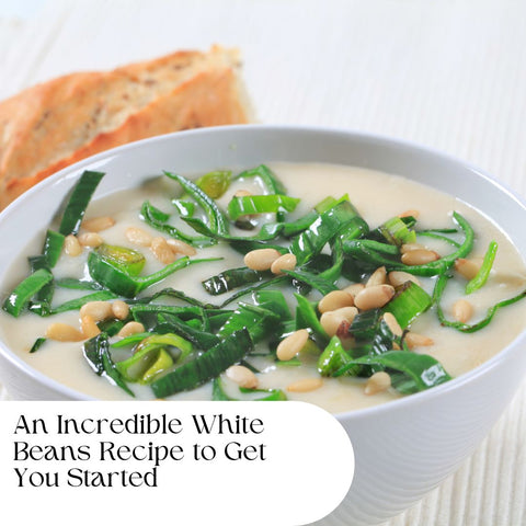 An Incredible White Beans Recipe to Get You Started