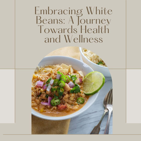 Embracing White Beans: A Journey Towards Health and Wellness