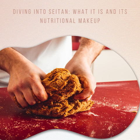 Diving Into Seitan: What It Is and Its Nutritional Makeup