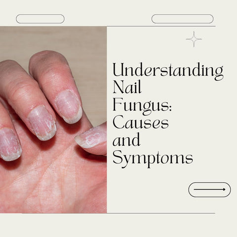Understanding Nail Fungus: Causes and Symptoms