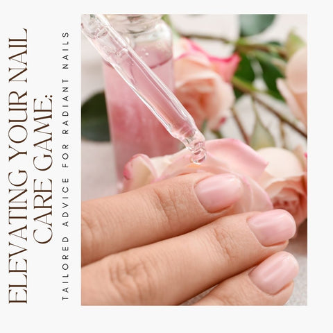 Elevating Your Nail Care Game: Tailored Advice for Radiant Nails