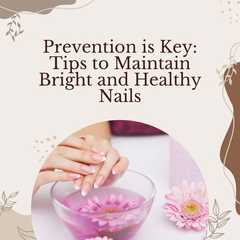 Prevention is Key: Tips to Maintain Bright and Healthy Nails