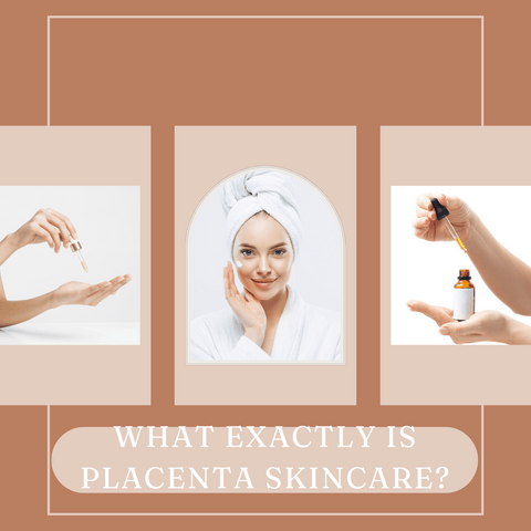 What Exactly Is Placenta Skincare?
