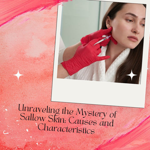 Unraveling the Mystery of Sallow Skin: Causes and Characteristics