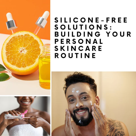 Silicone-Free Solutions: Building Your Personal Skincare Routine