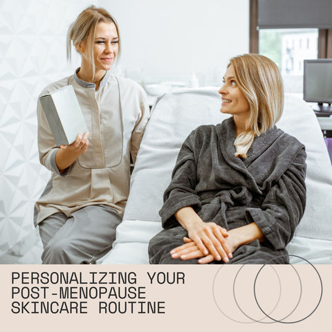 Personalizing Your Post-Menopause Skincare Routine