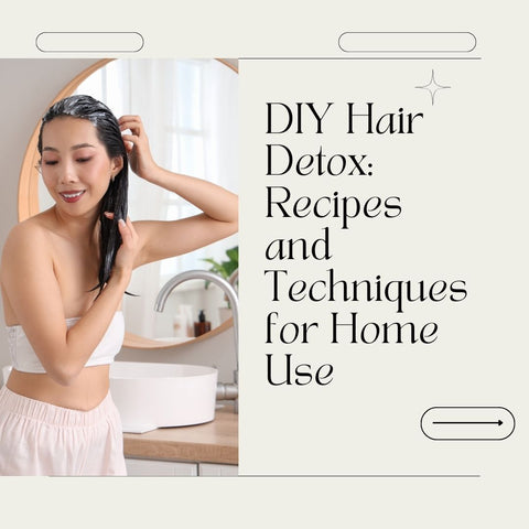 DIY Hair Detox: Recipes and Techniques for Home Use